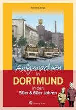 ISBN 9783831335466: Aufgewachsen in Dortmund in den 50er & 60er Jahren - – Kindheit und Jugend im Herzen des Ruhrgebiets – Dortmunds 50er und 60er Jahre