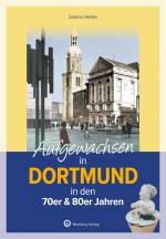 ISBN 9783831335473: Aufgewachsen in Dortmund in den 70er & 80er Jahren - Von Hinterhöfen bis Westfalenhalle – Kindheit und Jugend im Revier der 70er und 80er