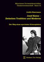 ISBN 9783831609130: Josef Kainz – Zwischen Tradition und Moderne - Der Weg eines epochalen Schauspielers