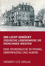 ISBN 9783831680238: Ins Licht gerückt. Jüdische Lebenswege im Münchner Westen - Eine Spurensuche in Pasing, Obermenzing und Aubing