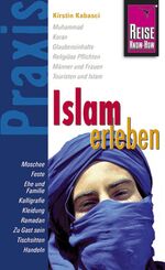 ISBN 9783831710072: Reise Know-How Praxis: Islam erleben - Unterwegs in islamischen Ländern: Religion, Kulturgeschichte und Alltagsleben verstehen