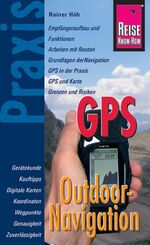 ISBN 9783831715985: Reise Know-How Praxis: GPS Outdoor-Navigation - Ratgeber mit vielen praxisnahen Tipps und Informationen