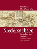 Niedersachsen - Das Land und seine Geschichte in Bildern, Texten und Dokumenten