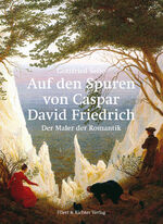 ISBN 9783831908523: Auf den Spuren von Caspar David Friedrich - Der Maler der Romantik