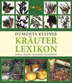 ISBN 9783832087210: DuMonts kleines Kräuter-Lexikon. Anbau - Küche - Kosmetik - Gesundheit