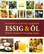 ISBN 9783832087951: DuMonts kleines Lexikon Essig & Öl : Herkunft, Geschmack, Verwendung, Rezepte.