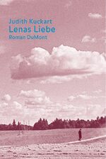 Judith Kuckart: Lenas Liebe (von der Aut Judith Kuckart: Lenas Liebe (von der Aut