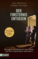 ISBN 9783832163945: Der Finsternis entgegen – Die wahre Geschichte der Vera Atkins und ihrer wagemutigen Agentinnen