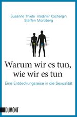 Warum wir es tun, wie wir es tun - Eine Entdeckungsreise in die Sexualität