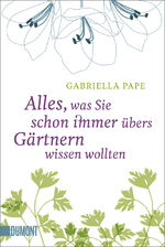 ISBN 9783832164195: Alles, was Sie schon immer übers Gärtnern wissen wollten (Taschenbücher) Gabriella Pape