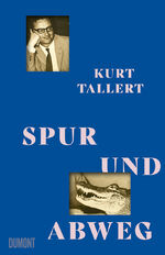 ISBN 9783832168360: Spur und Abweg | Kurt Tallert | Buch | 240 S. | Deutsch | 2024 | DuMont Buchverlag | EAN 9783832168360