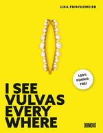 Lisa Frischemeier: I see Vulvas everywhe
