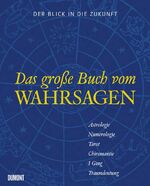 Der Blick in die Zukunft – Das große Buch vom Wahrsagen