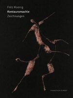 Fritz König: Kentauromachie: Zeichnungen Fritz König: Kentauromachie: Zeichnungen