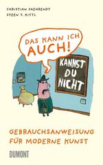 ISBN 9783832177591: Das kann ich auch! : Gebrauchsanweisung für moderne Kunst.