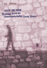 ISBN 9783832178802: Akazie und Orion : Streifzüge durch die Romanlandschaften Claude Simons. Rolf Vollmann