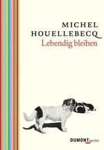 ISBN 9783832179700: Lebendig bleiben und Die schöpferische Absurdität. Übersetzt von Hinrich Schmidt-Henkel und Hella Faust. Sowie pariser Beton. Ein Gespäch zwischen Michel Houellebecq und Ingborg Harms. DuMont Speicher  (1. Auflage, 2006)