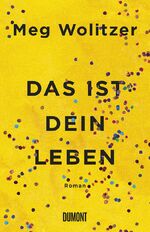 Meg Wolitzer: Das ist dein Leben: Roman