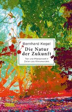 ISBN 9783832181383: Die Natur der Zukunft - Tier- und Pflanzenwelt in Zeiten des Klimawandels