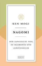 Ken Mogi: Nagomi: Der japanische Weg zu Ken Mogi: Nagomi: Der japanische Weg zu