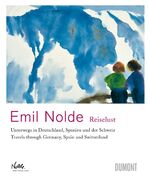 Emil Nolde – 'Reiselust' - Unterwegs in Deutschland, Spanien und der Schweiz Travels through Germany, Spain and Switzerland