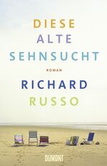 Richard Russo: Diese alte Sehnsucht. Rom Richard Russo: Diese alte Sehnsucht. Rom