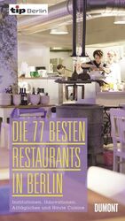 ISBN 9783832196516: Die 77 besten Restaurants in Berlin: Institutionen, Innovationen, Alltägliches und Haute Cuisine