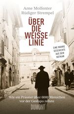 ISBN 9783832197605: Über die weiße Linie - Wie ein Priester über 6.000 Menschen vor der Gestapo rettete. Eine wahre Geschichte aus dem Vatikan