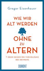 ISBN 9783832198183: Wie wir alt werden, ohne zu altern - 7 Ideen gegen die Verholzung des Denkens