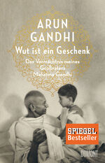 Wut ist ein Geschenk – Das Vermächtnis meines Großvaters Mahatma Gandhi