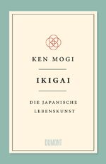 ISBN 9783832198992: Ikigai | Die japanische Lebenskunst | Ken Mogi | Buch | mit gestaltetem Vorsatzpapier und Lesebändchen | 176 S. | Deutsch | 2018 | DuMont Buchverlag | EAN 9783832198992