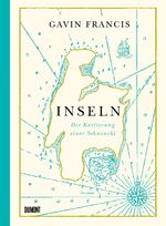 ISBN 9783832199890: Inseln - Die Kartierung einer Sehnsucht