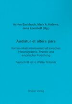 Audiatur et altera pars - Kommunikationswissenschaft zwischen Historiographie, Theorie und empirischer Forschung. Festschrift für H. Walter Schmitz