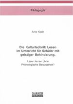 Die Kulturtechnik Lesen im Unterricht für Schüler mit geistiger Behinderung - Lesen lernen ohne phonologische Bewusstheit?