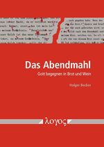 ISBN 9783832544027: Das Abendmahl - Gott begegnen in Brot und Wein