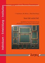 ISBN 9783832548216: Vom Fall zu(m) Fall: Qualitative Transitionsforschung mit Kindern in schwierigen Lebenslagen (Individuum - Entwicklung - Institution, Band 9)