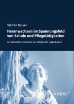 ISBN 9783832549305: Heranwachsen im Spannungsfeld von Schule und Pflegetätigkeiten - Zur schulischen Situation von pflegenden Jugendlichen