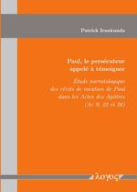 ISBN 9783832549688: Paul, le persécuteur appelé à témoigner - 'Etude narratologique des récits de vocation de Paul dans les Actes des Ap ^otres (Ac 9; 22 et 26)