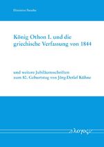 ISBN 9783832555924: König Othon I. und die griechische Verfassung von 1844 - und weitere Jubiläumsschriften zum 80. Geburtstag von Jörg-Detlef Kühne