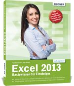 Excel 2013 - Basiswissen für Excel-Einsteiger – Leicht verständlich - komplett in Farbe!