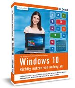 ISBN 9783832801182: Windows 10: Richtig nutzen von Anfang an! Leicht verständlich und komplett in Farbe.