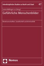 Gefährliche Menschenbilder - Biowissenschaften, Gesellschaft und Kriminalität