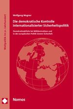 ISBN 9783832960230: Die demokratische Kontrolle internationalisierter Sicherheitspolitik - Demokratiedefizite bei Militäreinsätzen und in der europäischen Politik innerer Sicherheit