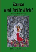 ISBN 9783833000829: Tanze und heile Dich ! Praxishandbuch für Frauen