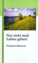 ISBN 9783833003813: Nur nicht nach Labiau gehen! - Erlebnisse während der Zivilgefangenschaft in der ostpreußischen Elchniederung von 1945 bis 1948