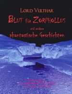 ISBN 9783833007897: Blut für Zorphollus und andere phantastische Geschichten