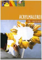 ISBN 9783833105760: Acrylmalerei für Einsteiger. Zeichn. und Gemälde: Ilse Diehl ; Dagmar Ropertz.