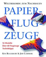 Papierflugzeuge – 16 Modelle. Über 60 Flugzeuge. Techniktipps