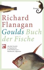Richard Flanagan: Goulds Buch der Fische