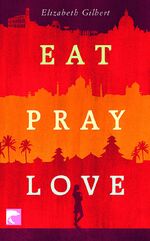 Eat Pray Love – Eine Frau auf der Suche nach allem quer durch Italien, Indien und Indonesien